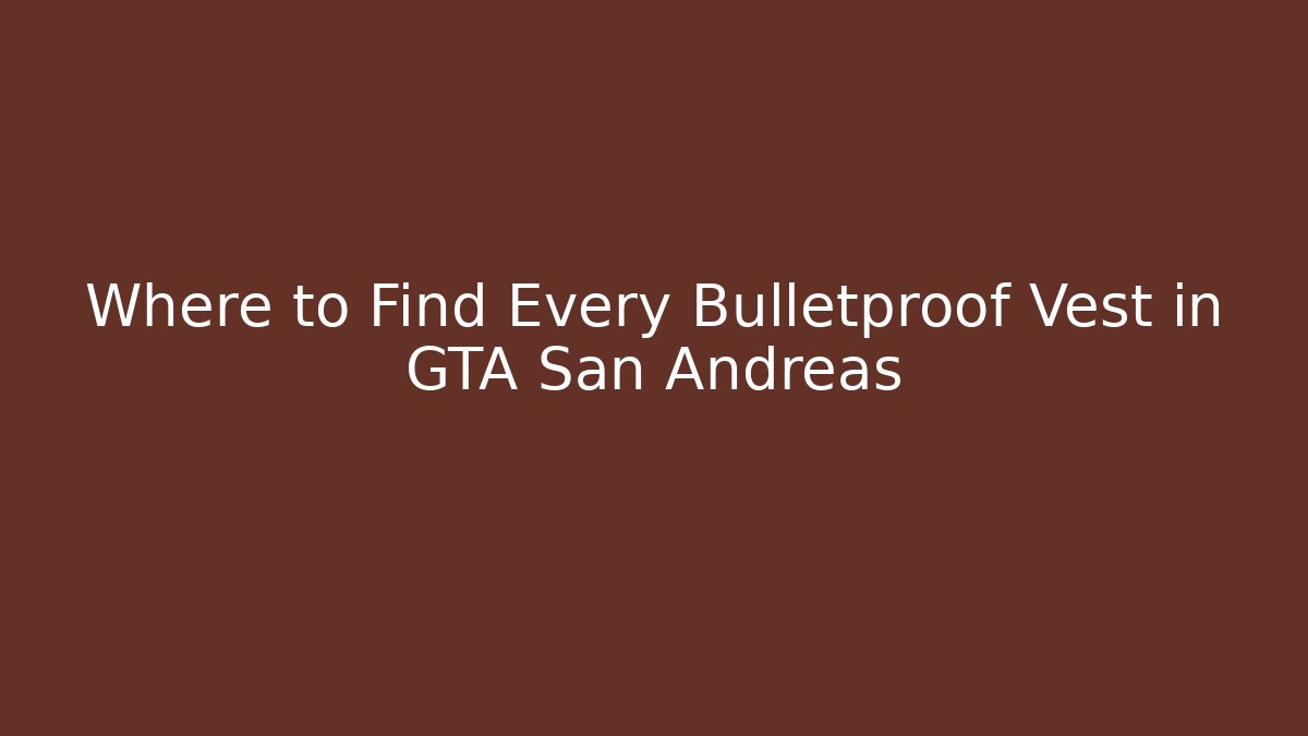 Where to Find Every Bulletproof Vest in GTA San Andreas