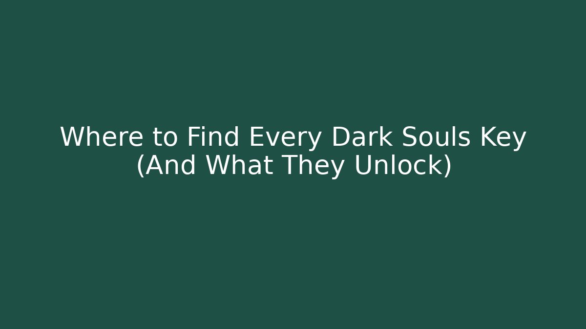 Where to Find Every Dark Souls Key (And What They Unlock)