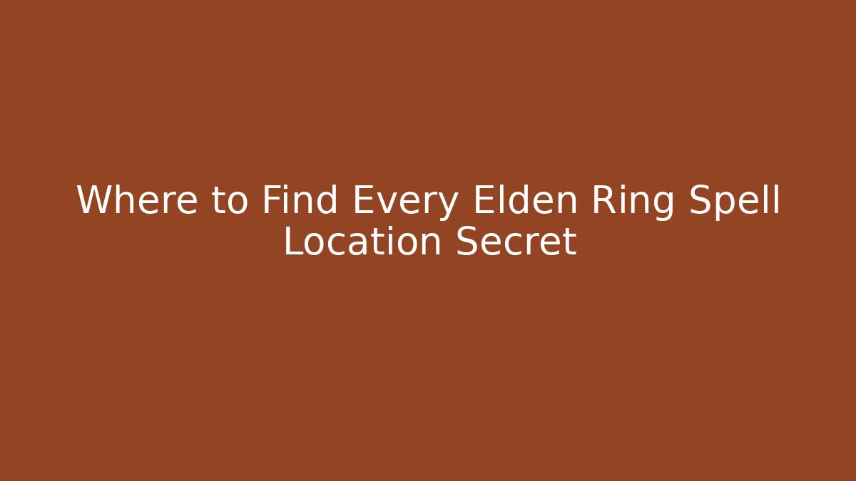 Where to Find Every Elden Ring Spell Location Secret