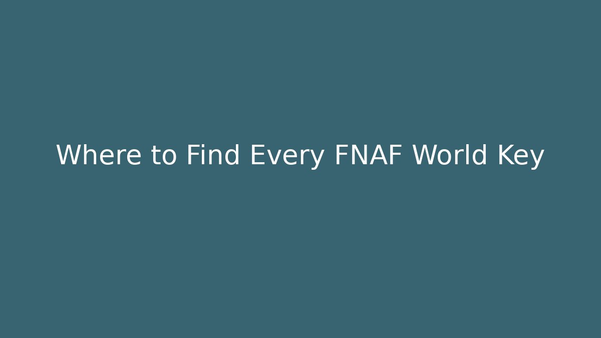 Where to Find Every FNAF World Key - Critter Realm