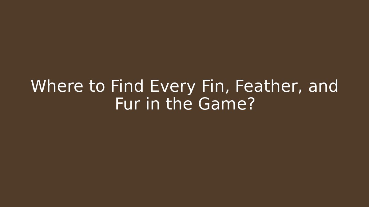 Where to Find Every Fin, Feather, and Fur in the Game? - Critter Realm