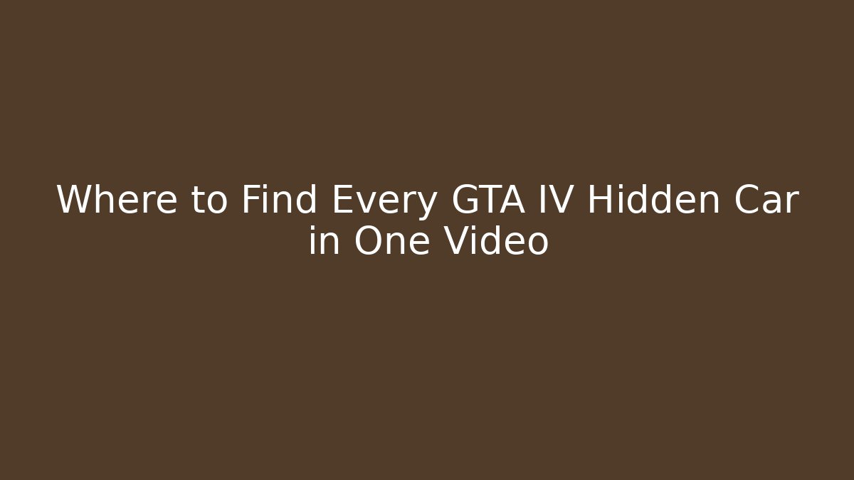 Where to Find Every GTA IV Hidden Car in One Video - Critter Realm