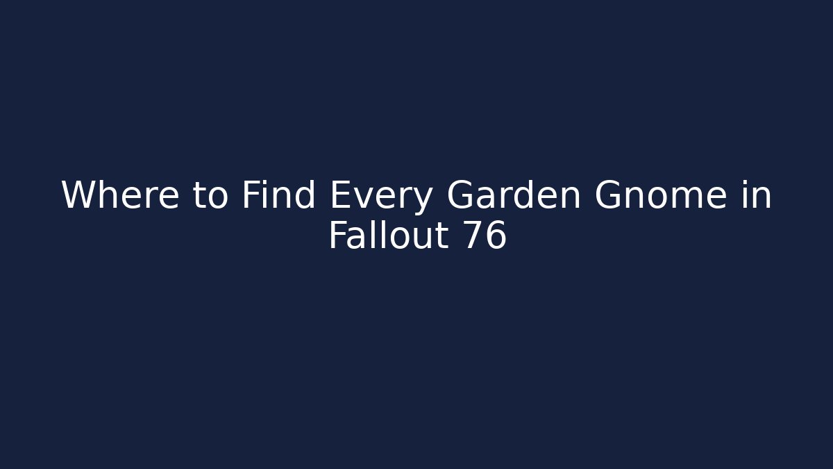 Where to Find Every Garden Gnome in Fallout 76