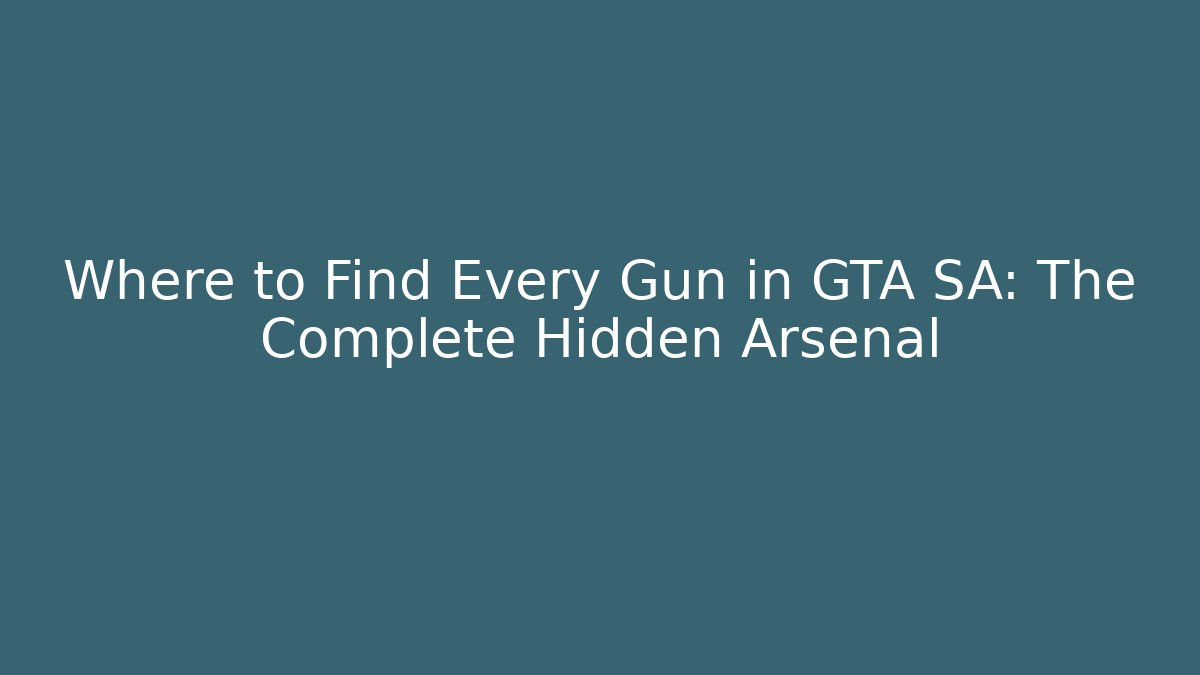 Where to Find Every Gun in GTA SA: The Complete Hidden Arsenal