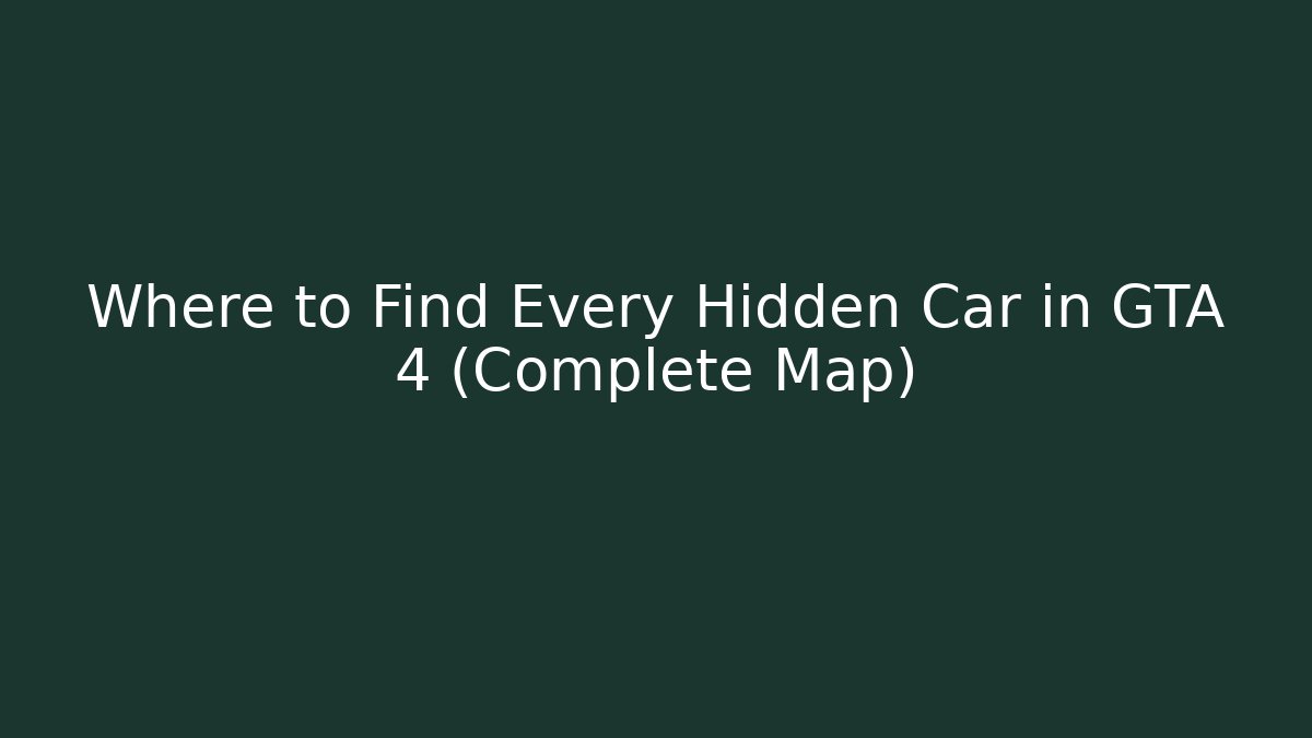 Where to Find Every Hidden Car in GTA 4 (Complete Map)
