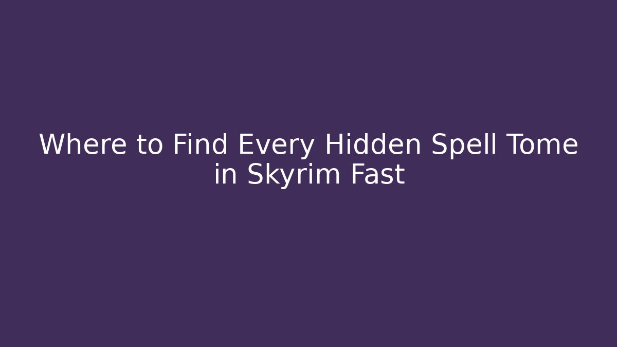 Where to Find Every Hidden Spell Tome in Skyrim Fast - Critter Realm