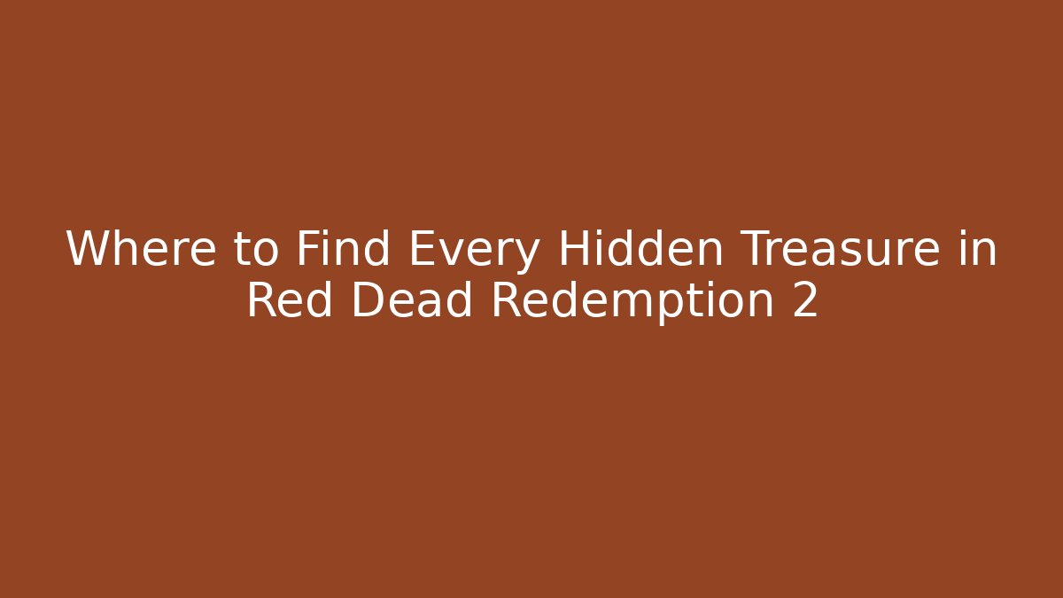 Where to Find Every Hidden Treasure in Red Dead Redemption 2