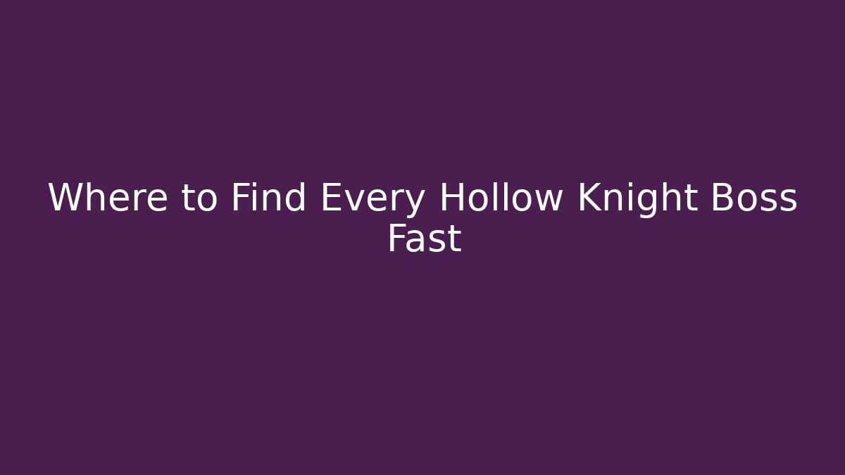 Where to Find Every Hollow Knight Boss Fast