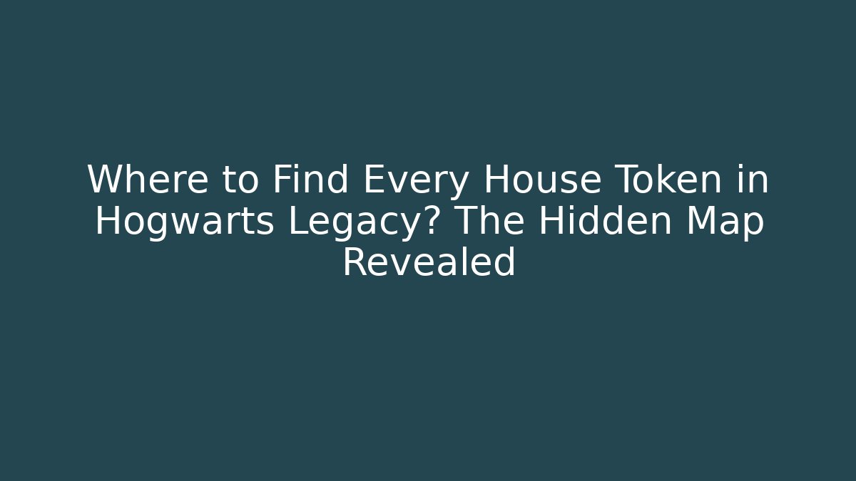 Where to Find Every House Token in Hogwarts Legacy? The Hidden Map Revealed