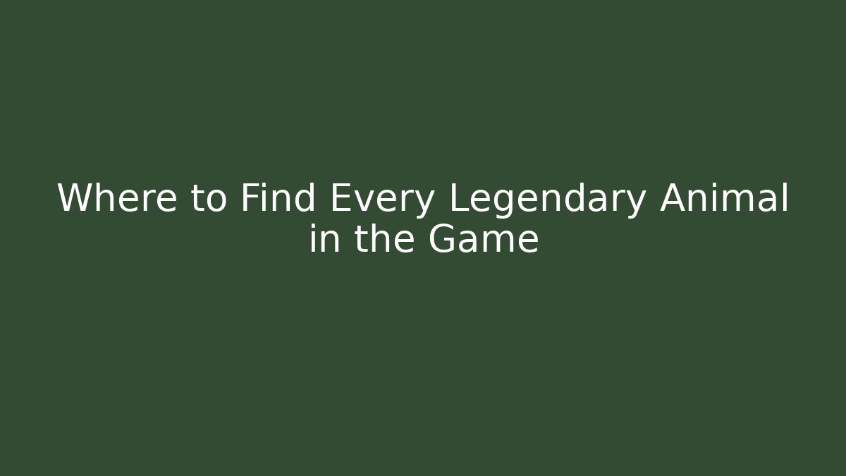 Where to Find Every Legendary Animal in the Game