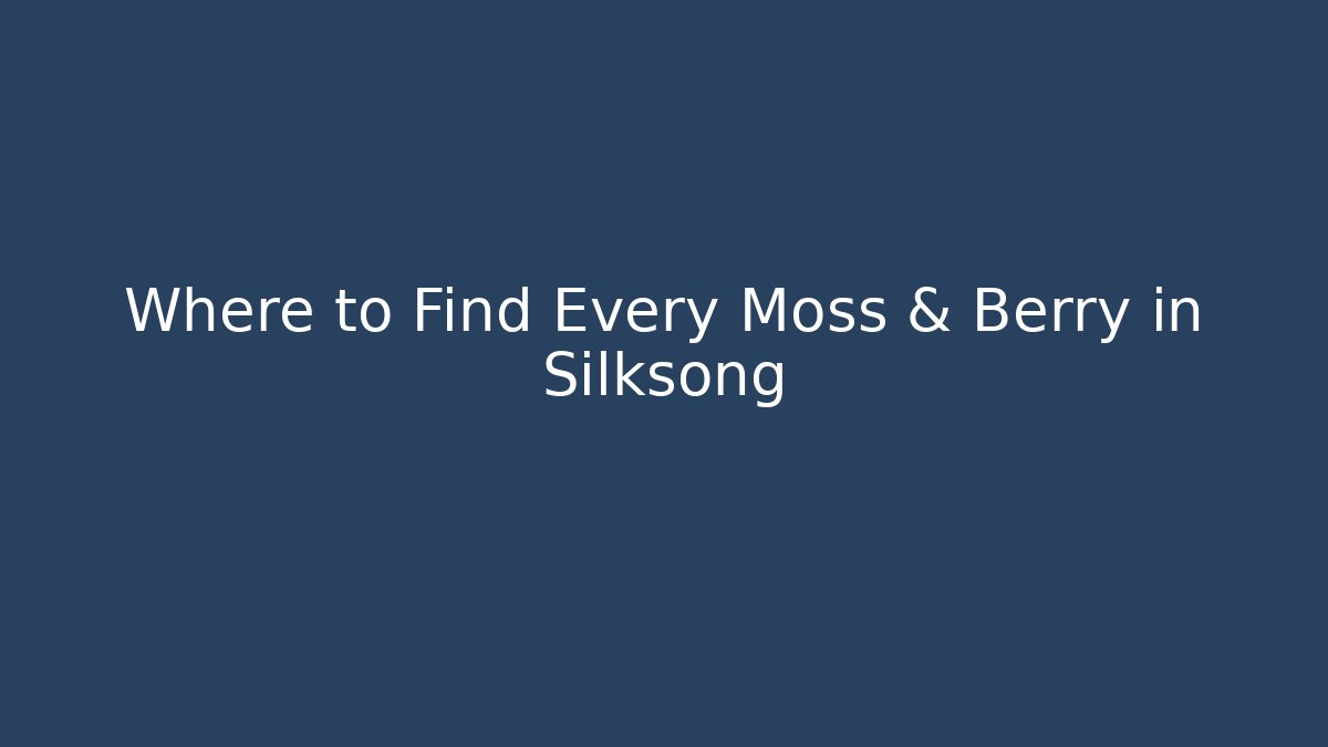 Where to Find Every Moss & Berry in Silksong