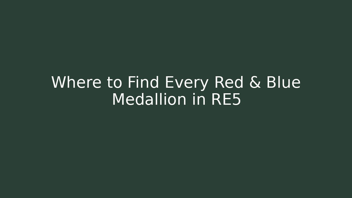 Where to Find Every Red & Blue Medallion in RE5