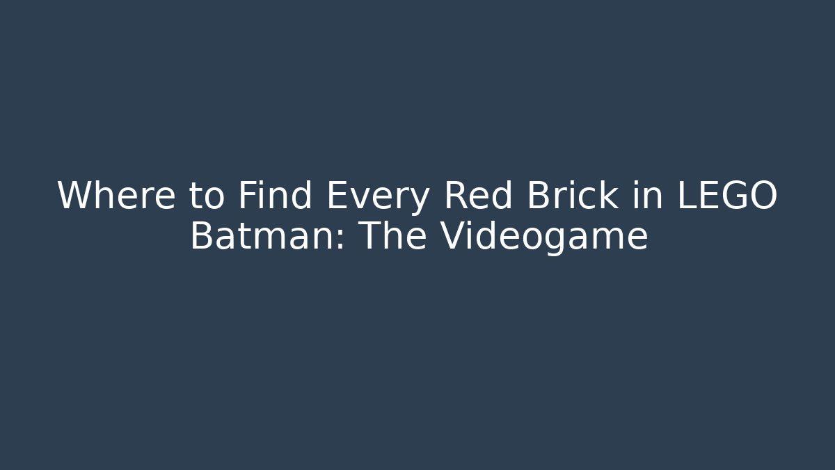 Where to Find Every Red Brick in LEGO Batman: The Videogame