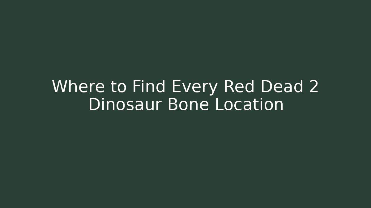 Where to Find Every Red Dead 2 Dinosaur Bone Location