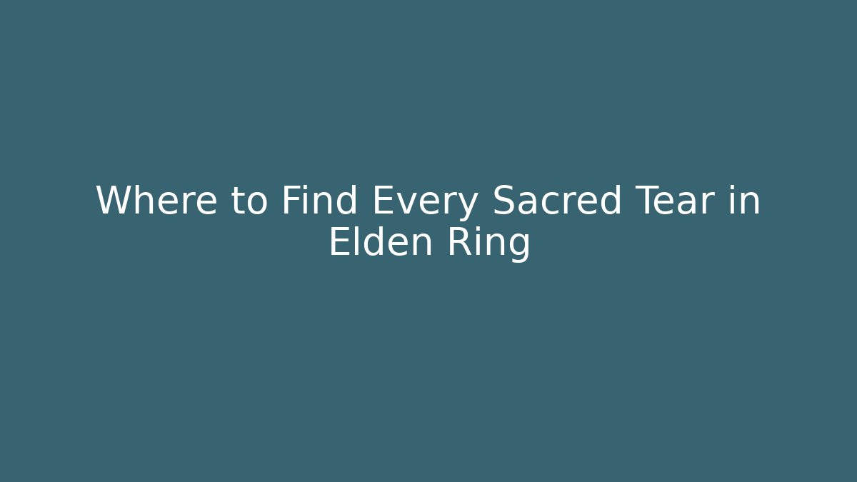 Where to Find Every Sacred Tear in Elden Ring