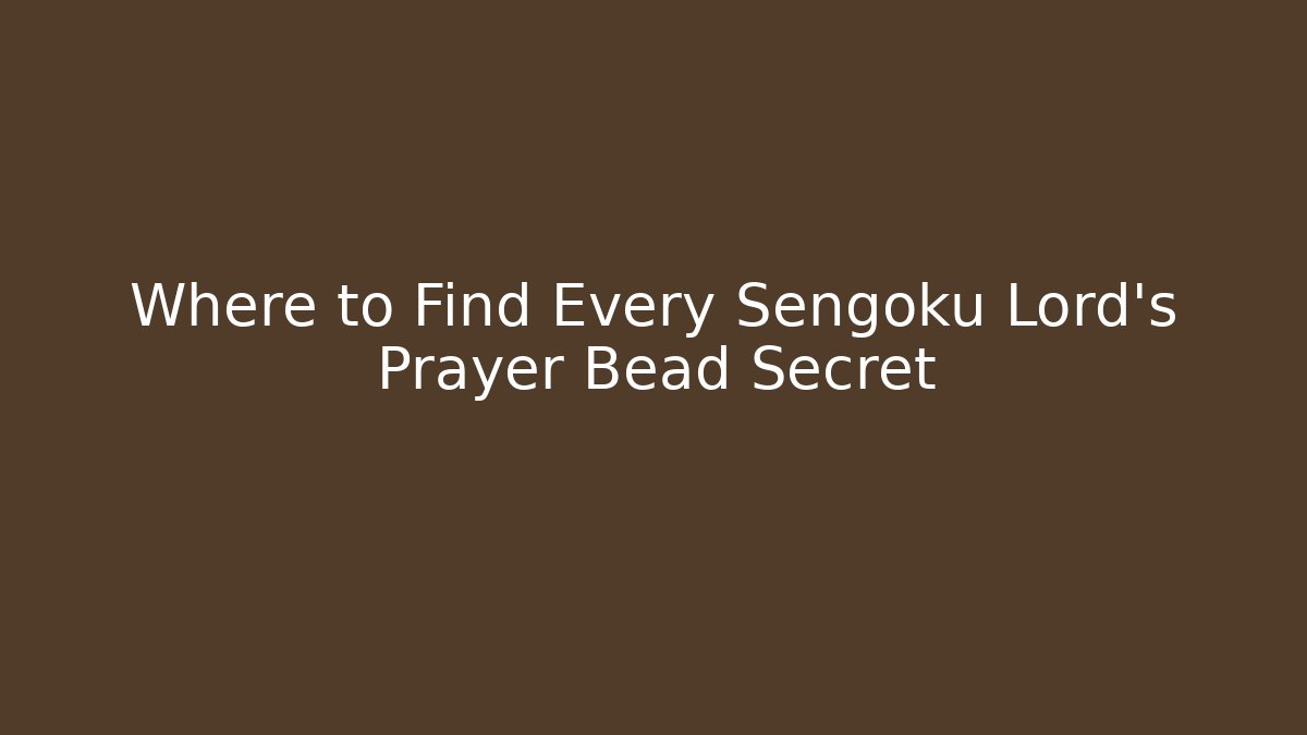 Where to Find Every Sengoku Lord’s Prayer Bead Secret