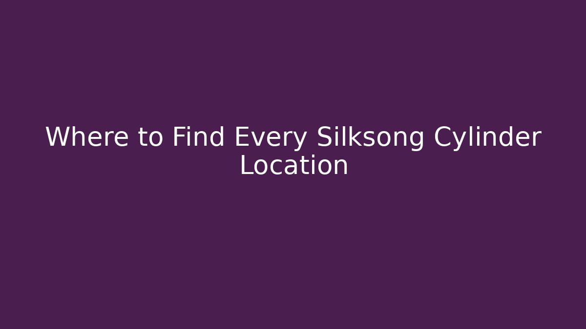 Where to Find Every Silksong Cylinder Location
