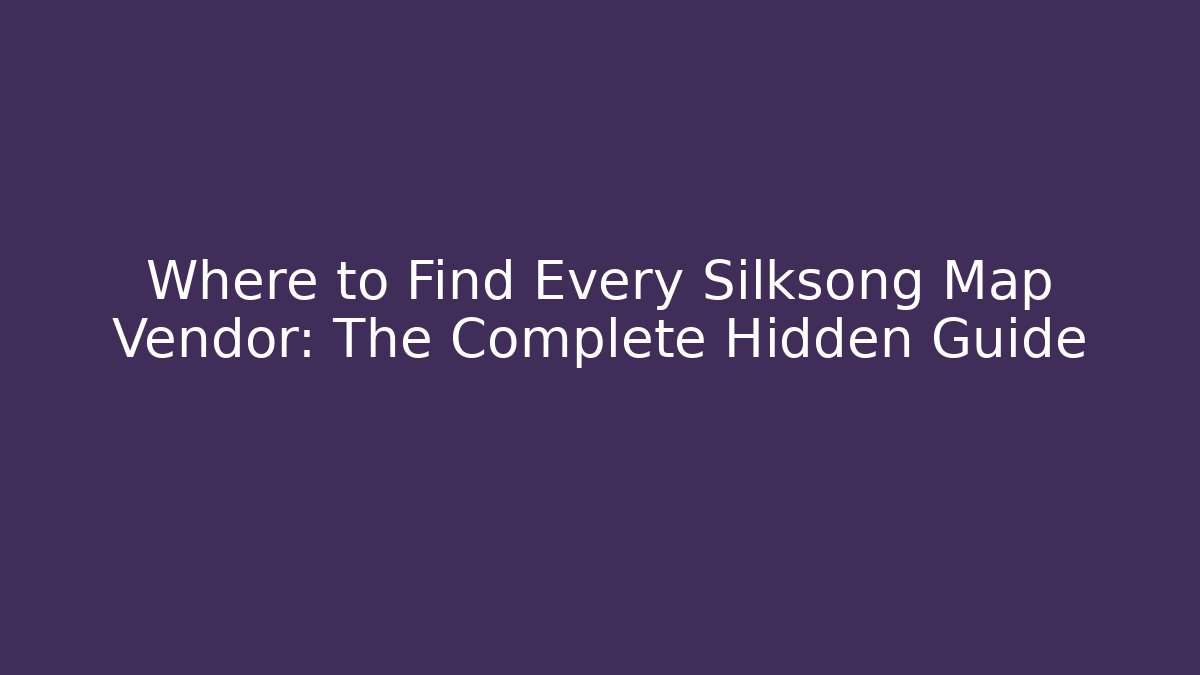 Where to Find Every Silksong Map Vendor: The Complete Hidden Guide
