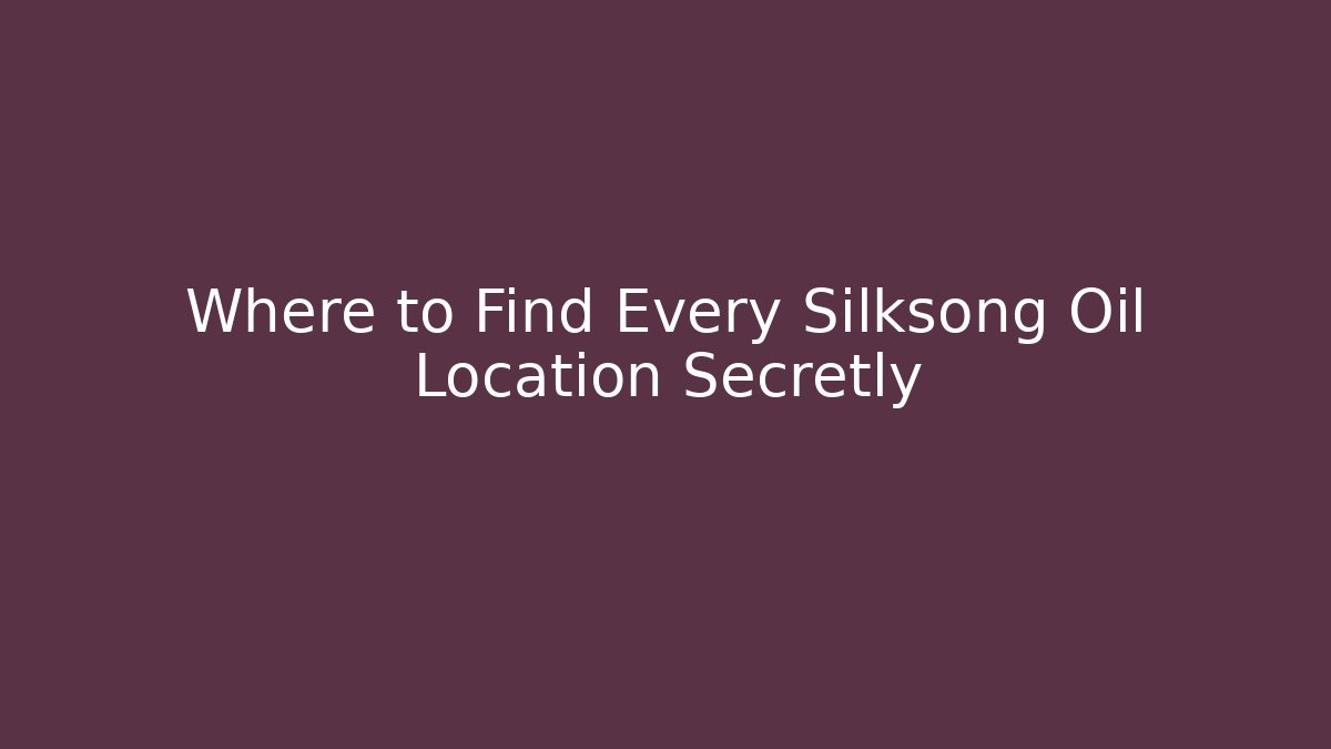 Where to Find Every Silksong Oil Location Secretly