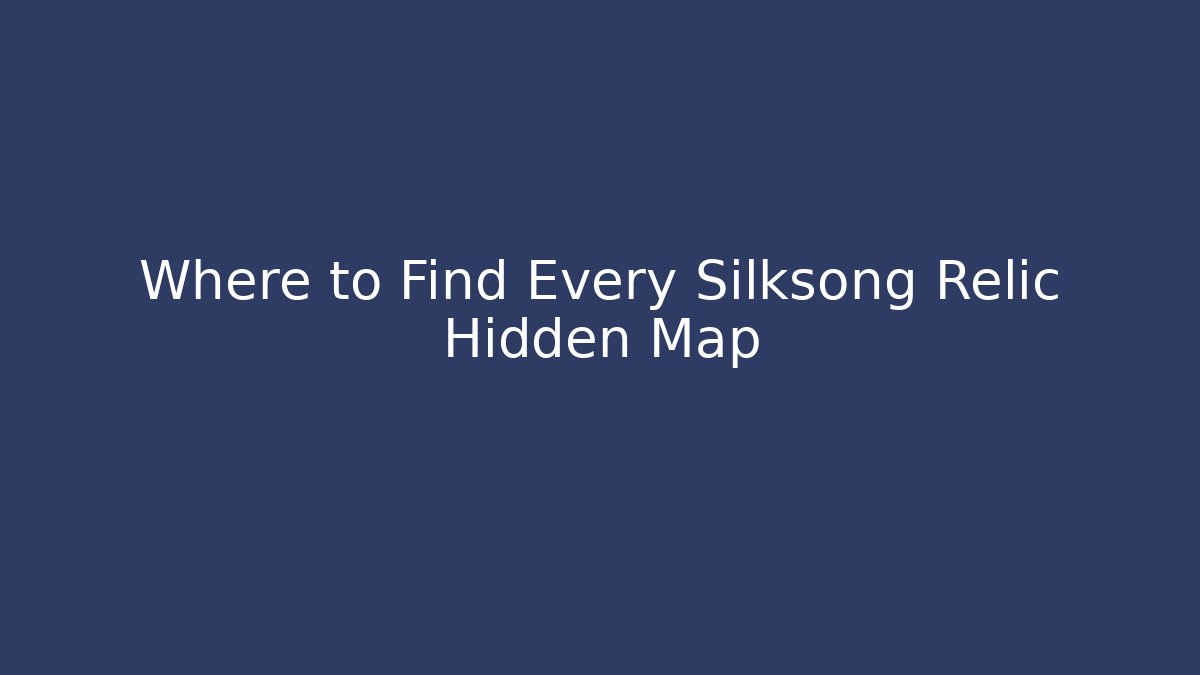 Where to Find Every Silksong Relic Hidden Map
