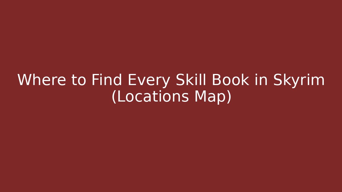 Where to Find Every Skill Book in Skyrim (Locations Map)