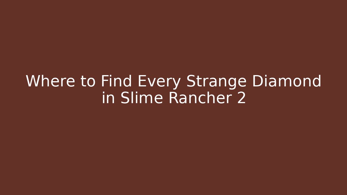 Where to Find Every Strange Diamond in Slime Rancher 2