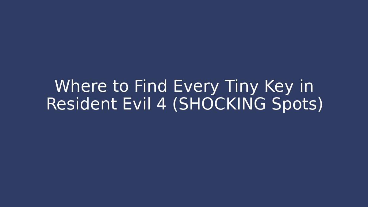 Where to Find Every Tiny Key in Resident Evil 4 (SHOCKING Spots)