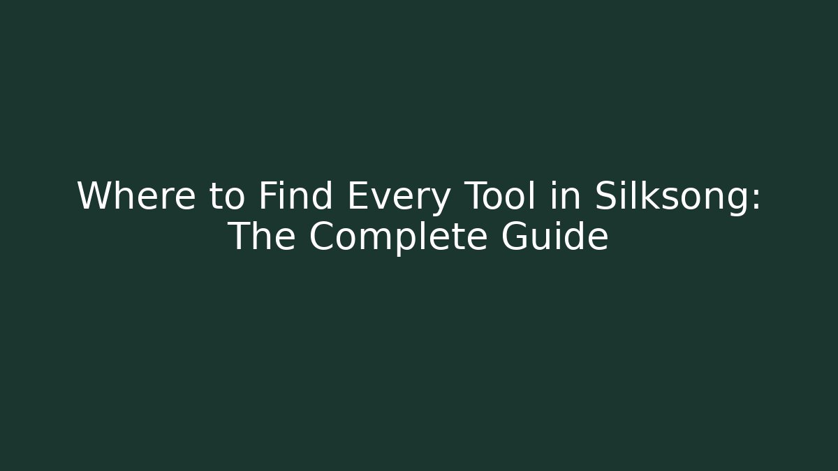 Where to Find Every Tool in Silksong: The Complete Guide