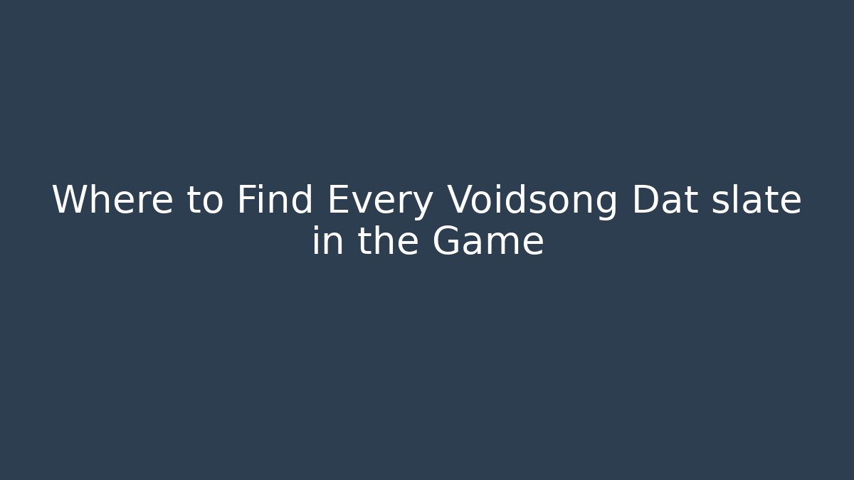 Where to Find Every Voidsong Dat slate in the Game - Critter Realm
