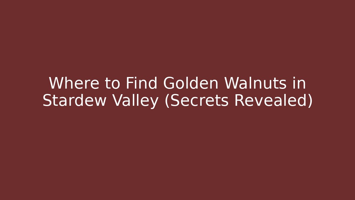 Where to Find Golden Walnuts in Stardew Valley (Secrets Revealed) - Critter Realm