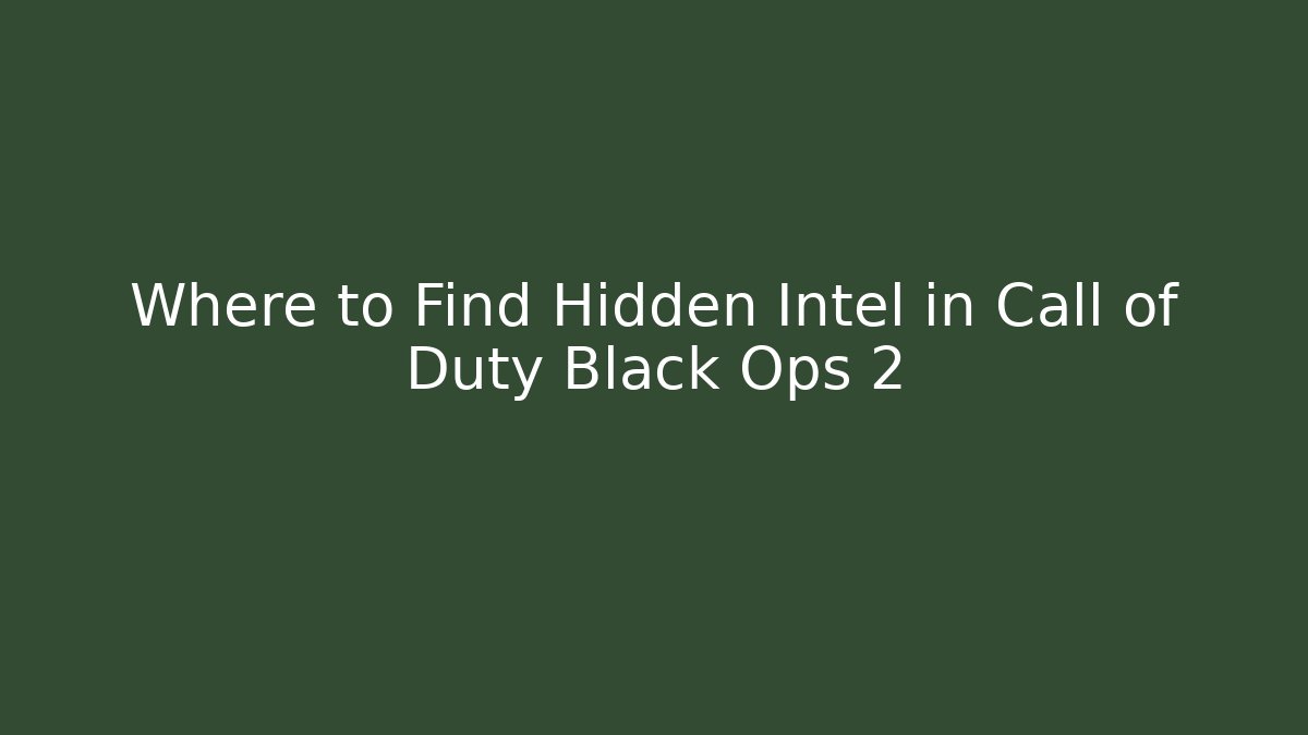 Where to Find Hidden Intel in Call of Duty Black Ops 2