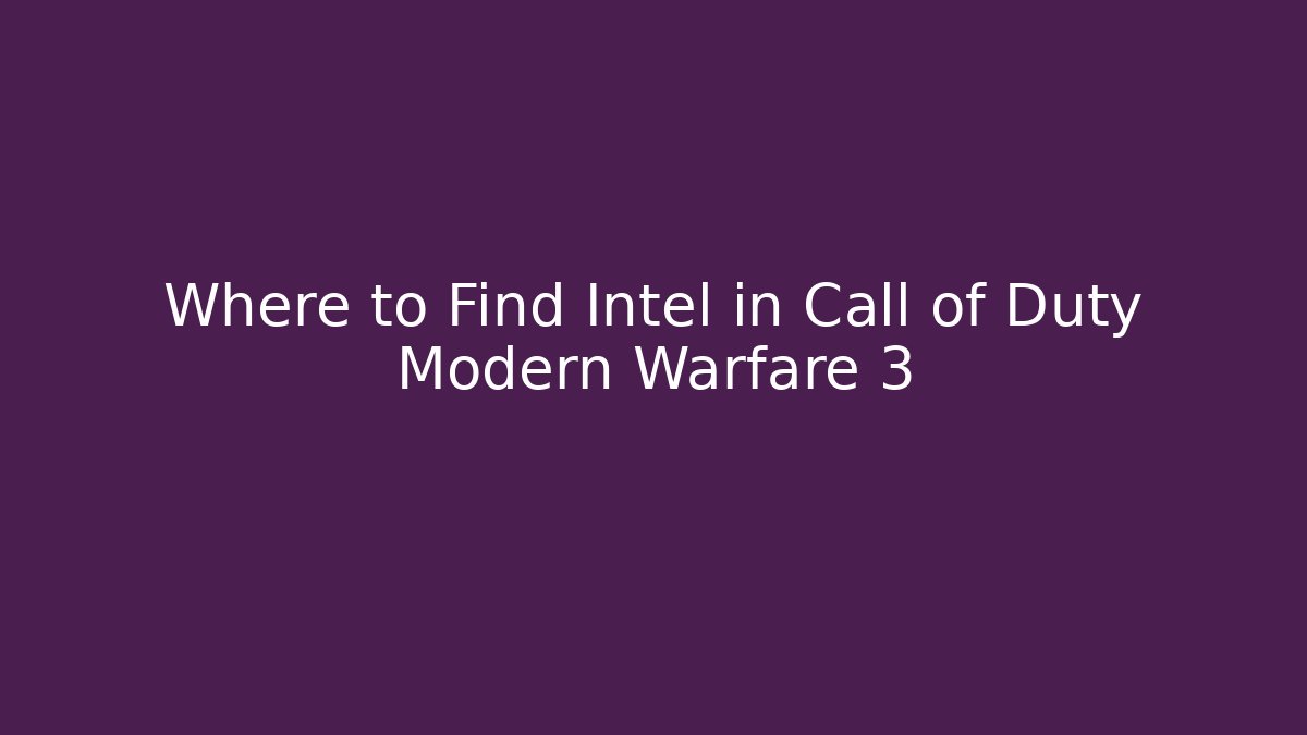 Where to Find Intel in Call of Duty Modern Warfare 3