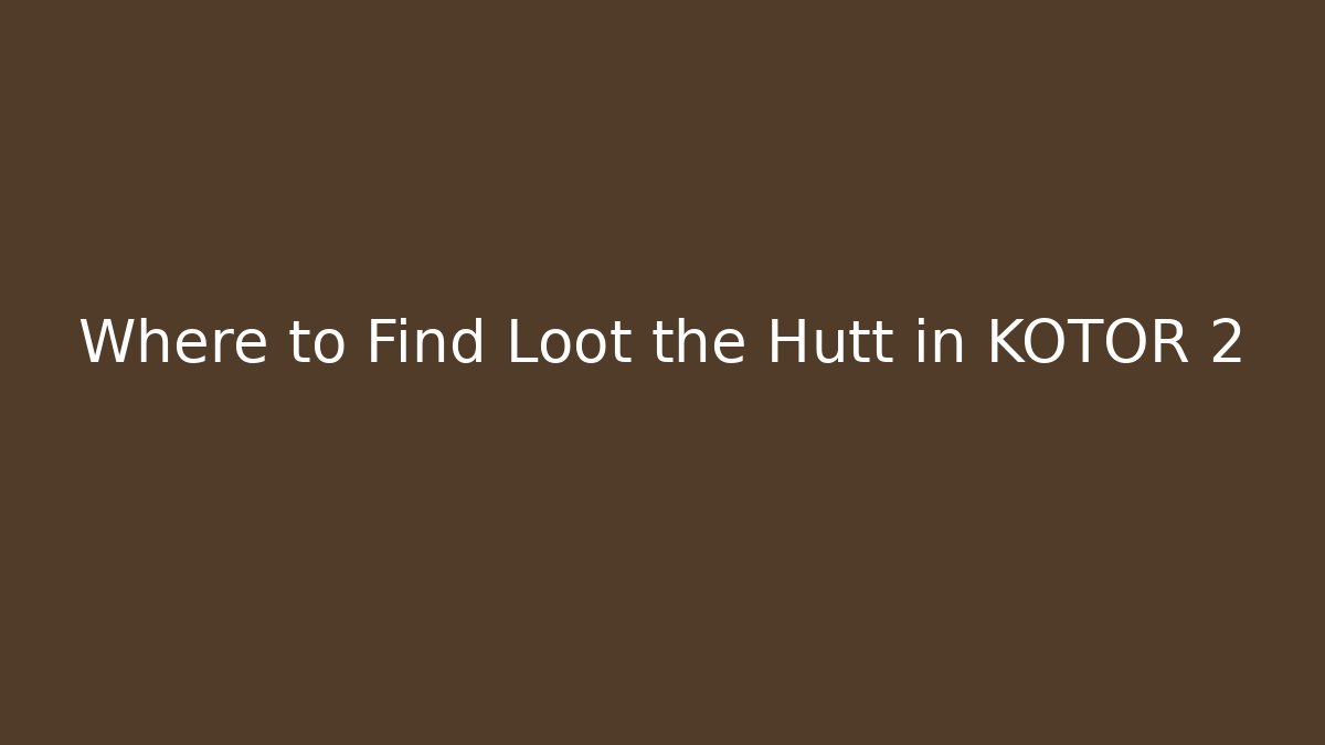 Where to Find Loot the Hutt in KOTOR 2
