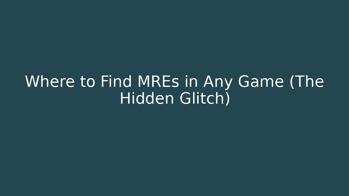 Where to Find MREs in Any Game (The Hidden Glitch)