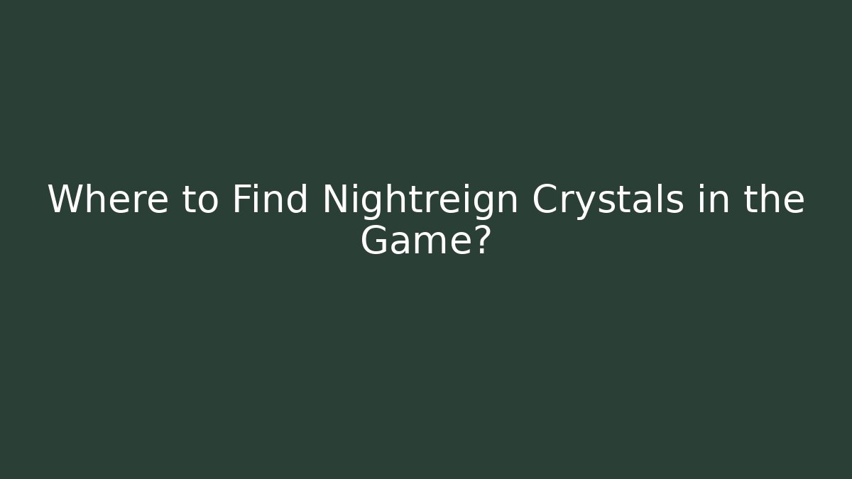 Where to Find Nightreign Crystals in the Game? - Critter Realm