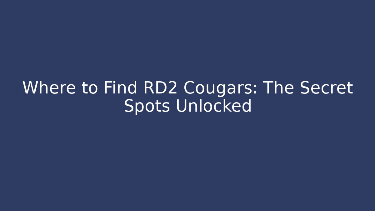 Where to Find RD2 Cougars: The Secret Spots Unlocked