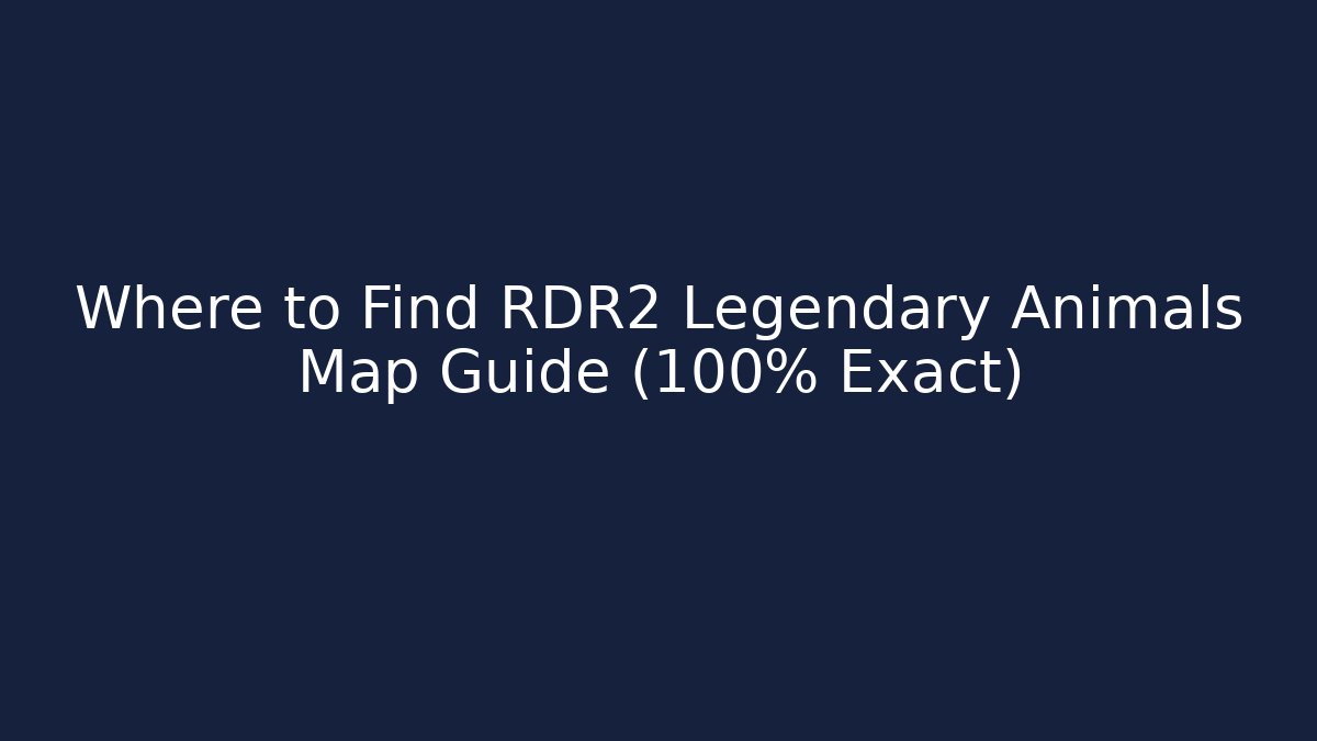 Where to Find RDR2 Legendary Animals Map Guide (100% Exact)