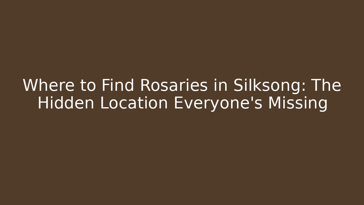Where to Find Rosaries in Silksong: The Hidden Location Everyone’s Missing