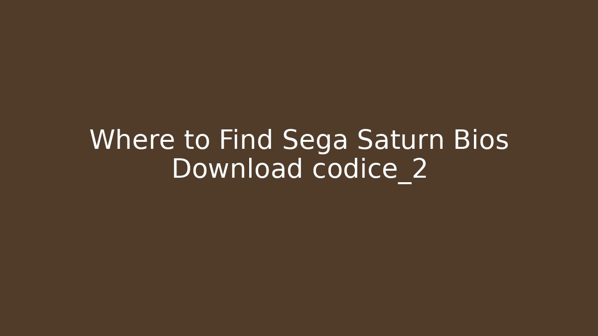 Where to Find Sega Saturn Bios Download codice_2