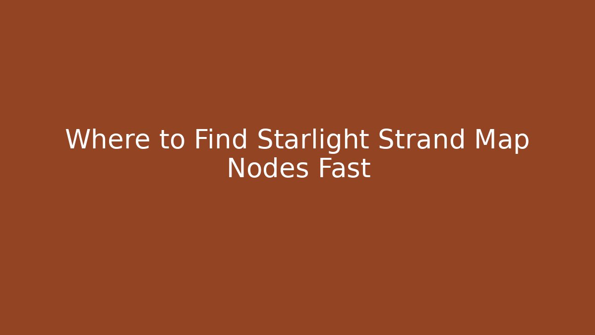 Where to Find Starlight Strand Map Nodes Fast