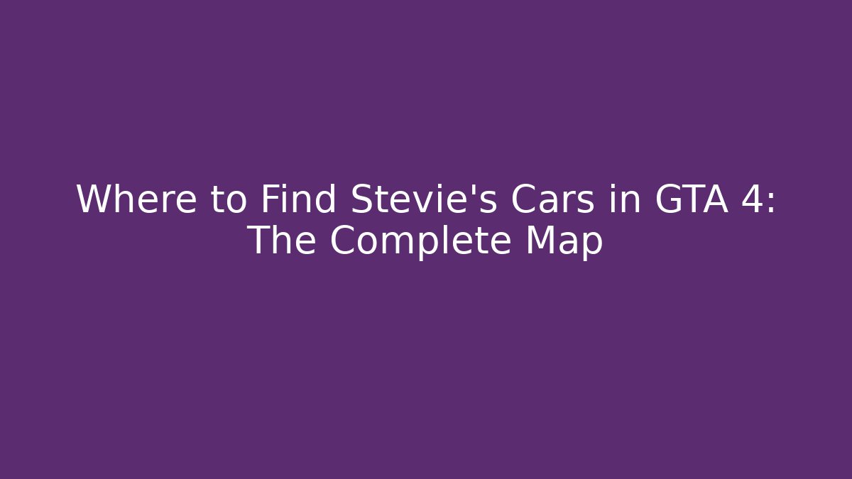 Where to Find Stevie's Cars in GTA 4: The Complete Map