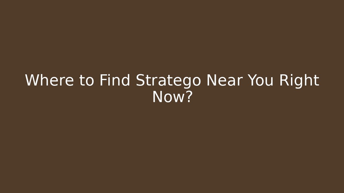 Where to Find Stratego Near You Right Now?