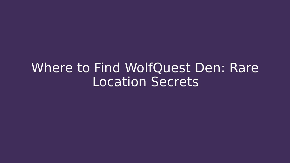 Where to Find WolfQuest Den: Rare Location Secrets