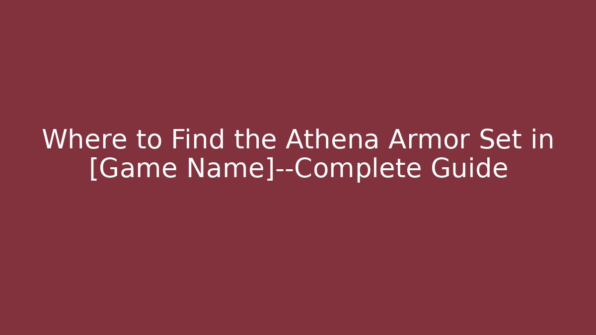 Where to Find the Athena Armor Set in [Game Name]—Complete Guide
