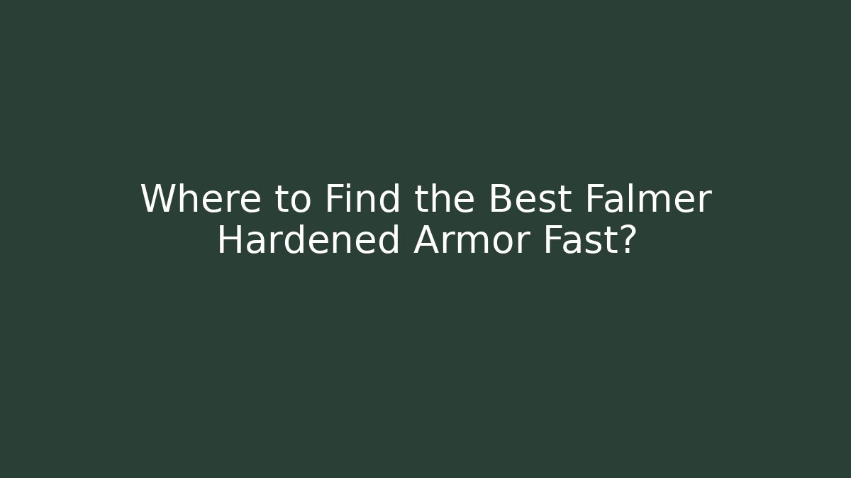 Where to Find the Best Falmer Hardened Armor Fast?