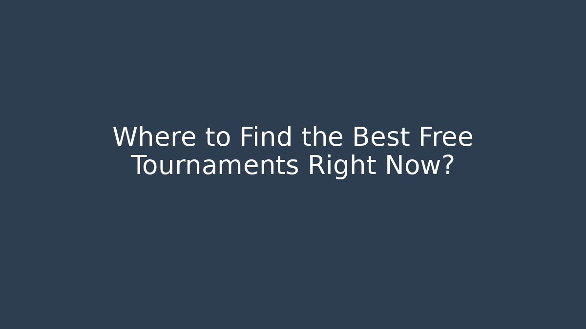 Where to Find the Best Free Tournaments Right Now?