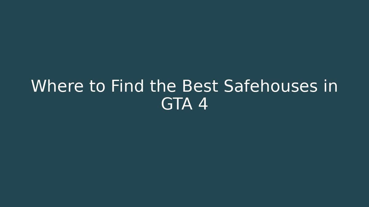 Where to Find the Best Safehouses in GTA 4
