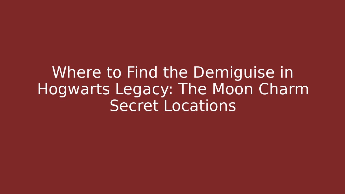 Where to Find the Demiguise in Hogwarts Legacy: The Moon Charm Secret Locations