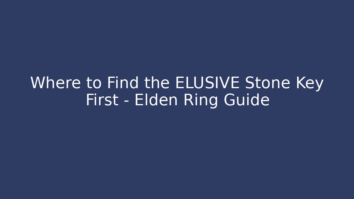 Where to Find the ELUSIVE Stone Key First - Elden Ring Guide