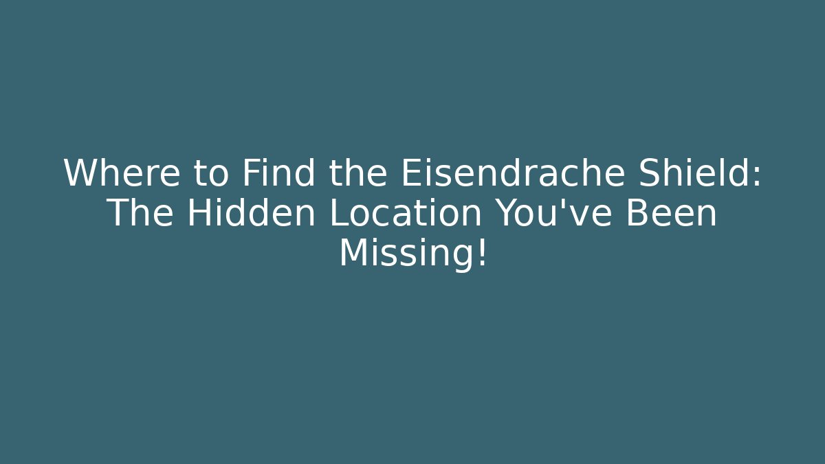 Where to Find the Eisendrache Shield: The Hidden Location You’ve Been Missing!